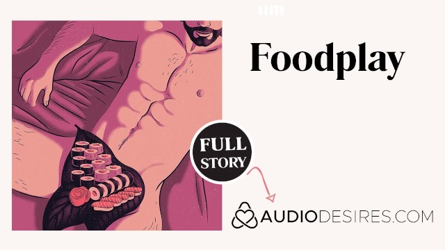 Food Erotica Porn - Food Play | Erotic Audio Story | WAM Sex | ASMR Audio Porn for Women | Wet  and Messy - Pornhub.com