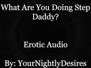 An Affair With Your Step Daddy [Cheating] [69] [Confession] (Erotic Audio For Women)