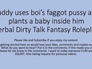 Daddy uses his boi faggot pussy and puts a baby inside ( Roleplay,rough, dirty talk,faggot, slut)