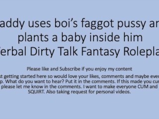 Daddy uses his boi faggot pussy and puts a baby inside ( Roleplay, rough, dirtytalk, faggot,slut)