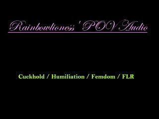 RainbowLioness' POV_Audio Cuckhold Humiliation Femdom FLR