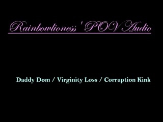 RainbowLioness' POV Audio_Experience Daddy Dom Virginity_Loss Corruption Kink