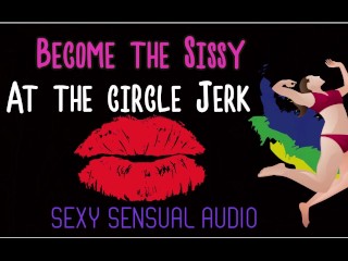 Become the sissy atthe circle jerk ENHANCED AUDIO_VERSION