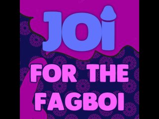 Joi For The Fagboi