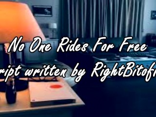 No One Rides For Free - A Script Written by_RightBitOfKit