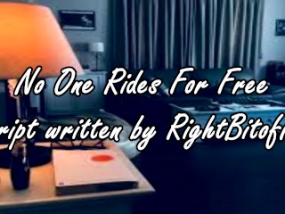 No One Rides For Free - A Script_Written by RightBitOfKit