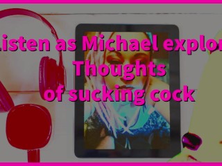 Listen as I convince Michael to Suck hisfirst cock
