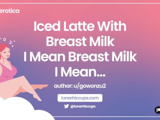 ASMR Iced Latte With Breast Milk... I Mean Breast Milk... I_Mean... (Audio_Roleplay)