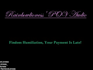 Findom Humiliation, Your PaymentIs Late!