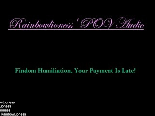 Findom Humiliation, Your Payment_Is Late!