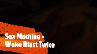 07 Sex Machine - Wake Blast Twice!