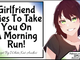 Girlfriend Tries To Take YouOn AMorning Run!