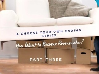 You Want to Be Roommates? Part 3 by Eve'sGarden [series][storytelling][friendsto lovers]