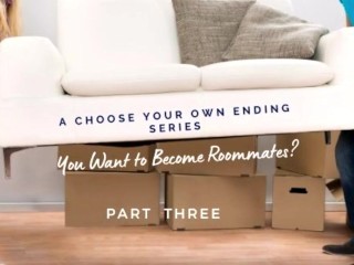 You Want to Be Roommates? Part 3_by Eve's Garden [series][storytelling][friends to lovers]