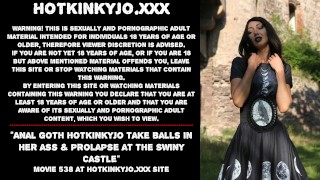 Balls At The Swiny Castle Anal Goth Hotkinkyjo Takes Balls In Her Ass And Prolapses