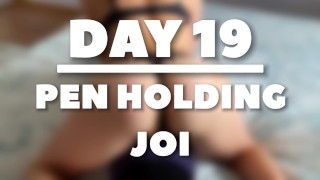 Jerk Off Instruction DAY 19 OF PEN HOLDING JOI