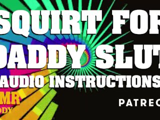 Squirt for Daddy - Dom Instructions forSub Sluts
