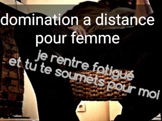 Audio FR je rentre fatigué et_te donnes des ordres pour me reposer- Domination pour femme