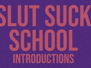 Slut Suck School - Introductions