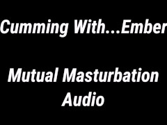 Cumming With...Ember Mutual Masturbation Audio