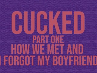 Cucked, Part One: How We Met And I Forgot My Boyfriend [Erotic Audio]
