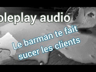 [AUDIO FR] Le barman te domine et_te fait sucer les_clients - roleplay audio pour femmes