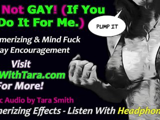 It's Not Gay If You_Are Gay For Me! Bi Curious Encouragement Mesmerizing Erotic_Audio by Tara_Smith