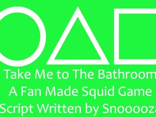 Take Me toThe Bathroom - A Fan Made Squid GameScript Written by Snooooza