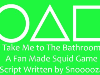 Take Me to the Bathroom - A Fan Made_Squid Game Script Written by Snooooza