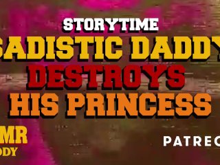 Sadistic_Daddy Slowly Destroys_Princess (Submissive Subscriber Story)