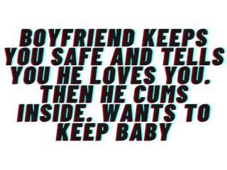 AUDIO: Boyfriend keeps you safe. Tells you he loves you.Cums inside_and wants baby