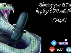 [M4A] Blowing your BF while he tries to play COD with the boys [Erotic Audio]