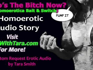 Who's The Bitch Now? Homoerotic Bait & Switch Erotic Audio Story By Tara Smith Transsexual Surprise