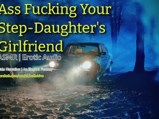 Dark Desires - Secretly Ass-Fucking Your Step-Daughter's Girlfriend Asmr Erotic Audio Story