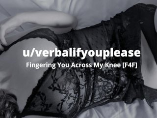 FingeringYou Across My Knee [British Lesbian_Audio] [F4F]