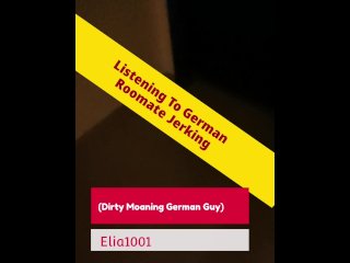 Listening To German Roommate Sex Chat & Cuming Hard - Intense And Loud