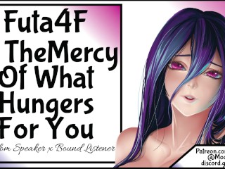 Patreon Exclusive:Futa4F At The Mercy Of What Hungers For_You