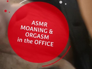 ASMR Horny Moaning & Orgasm at the Office
