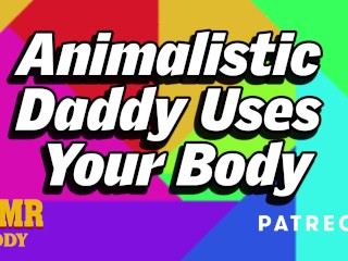 Animalistic Daddy_Uses Submissive Slut's Body_(Intense BDSM Audio Roleplay)