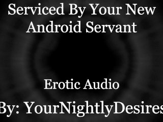 Your Android Services ALL of You.. [Robot] [Double_Penetration] [Aftercare] (Erotic AudioFor Women)