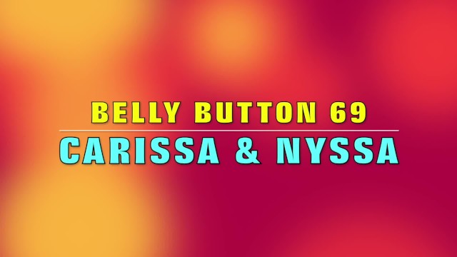 Belly button 69 with Carissa Montgomery and Nyssa Nevers