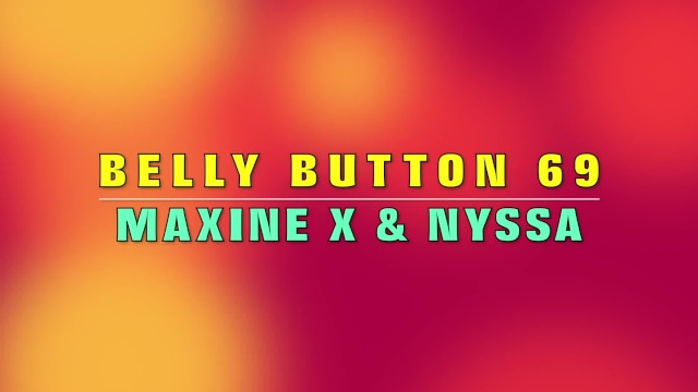 Belly button 69 with Maxine X and Nyssa Nevers