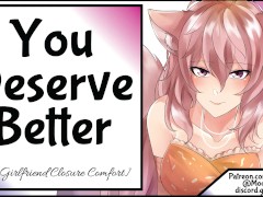 You Deserve Better [Ex-Girlfriend Closure Comfort]