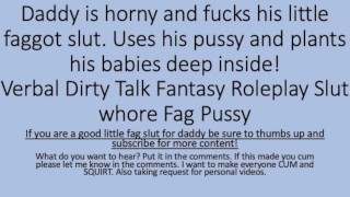 Erotic Daddy Was Horny So He Used His Faggot Sluts Pussy Verbal Dirty Talk Roleplay Pussy Fag Faggot Sluts Pussy Verbal Dirty