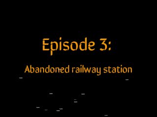 Episode 3: Abandoned Railway Station