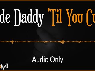 Ride Daddy 'Til You Cum - Erotic Audio For Women (Australian Accent)