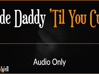 Ride_Daddy 'Til You Cum - Erotic Audiofor Women (Australian Accent)