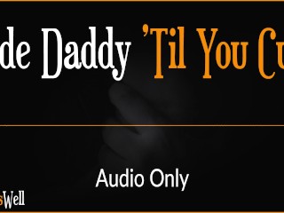 Ride_Daddy 'Til You Cum - Erotic Audio for Women (AustralianAccent)