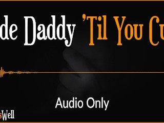 Ride Daddy 'Til You Cum - Erotic Audio for_Women (Australian Accent)