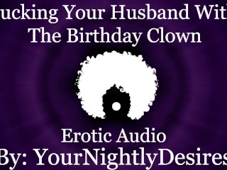 Fucked Silly By The Birthday Clown [Cheating] [Rough] [All Three Holes]_(Erotic Audio for Women)